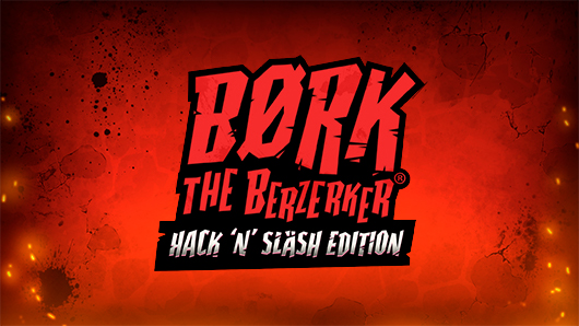 Bork The Berzerker, Hack ‘N’ Slash Edition